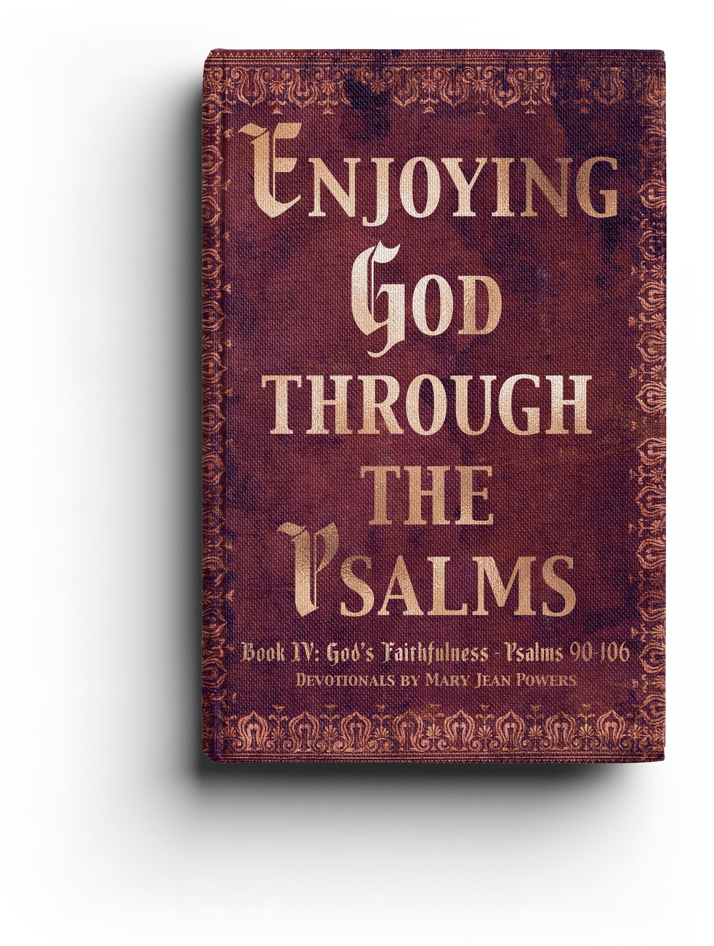 Enjoying God Through the Psalms — Book IV · God’s Faithfulness · Psalms 90–106