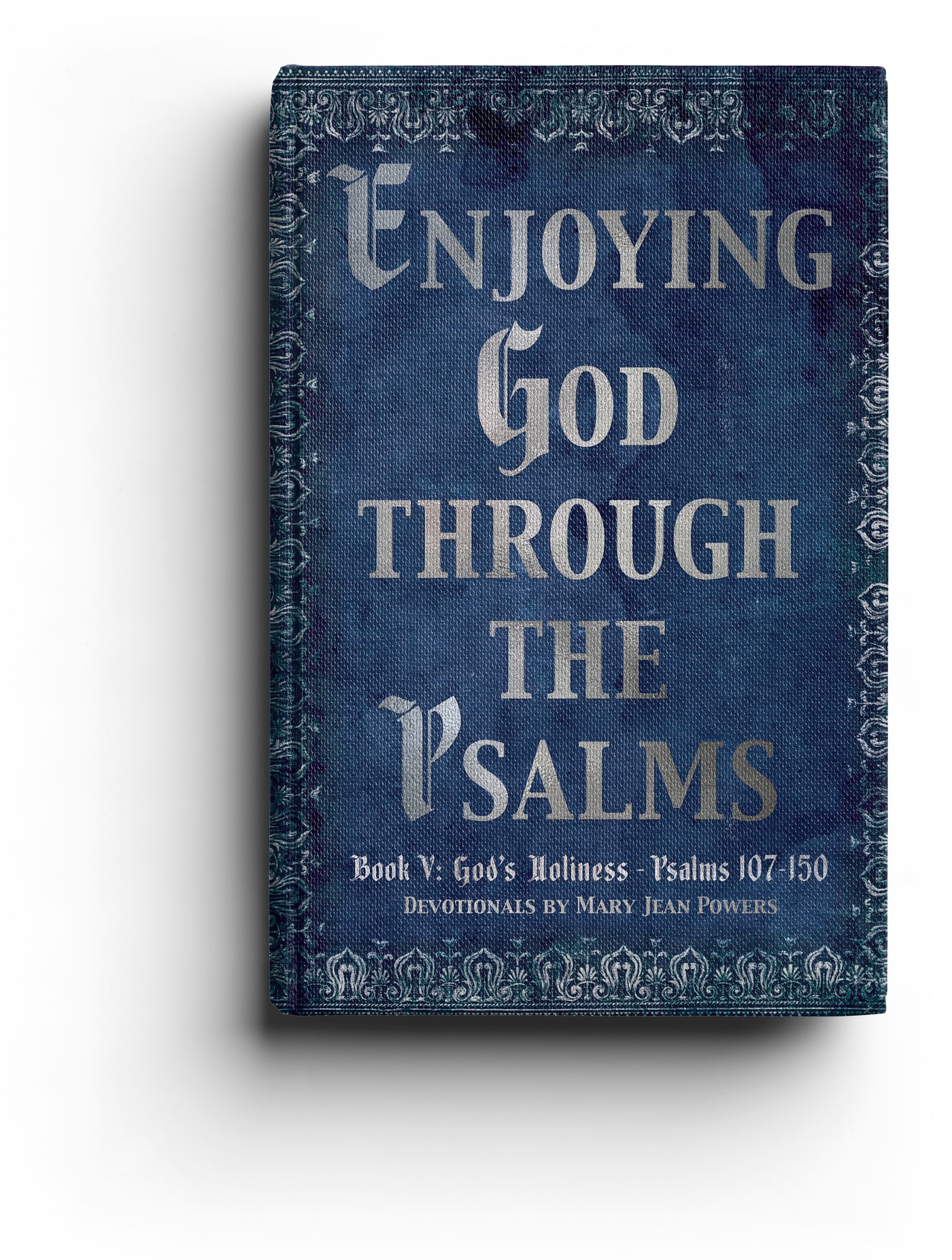 Enjoying God Through the Psalms — Book V · God’s Holiness · Psalms 107–150
